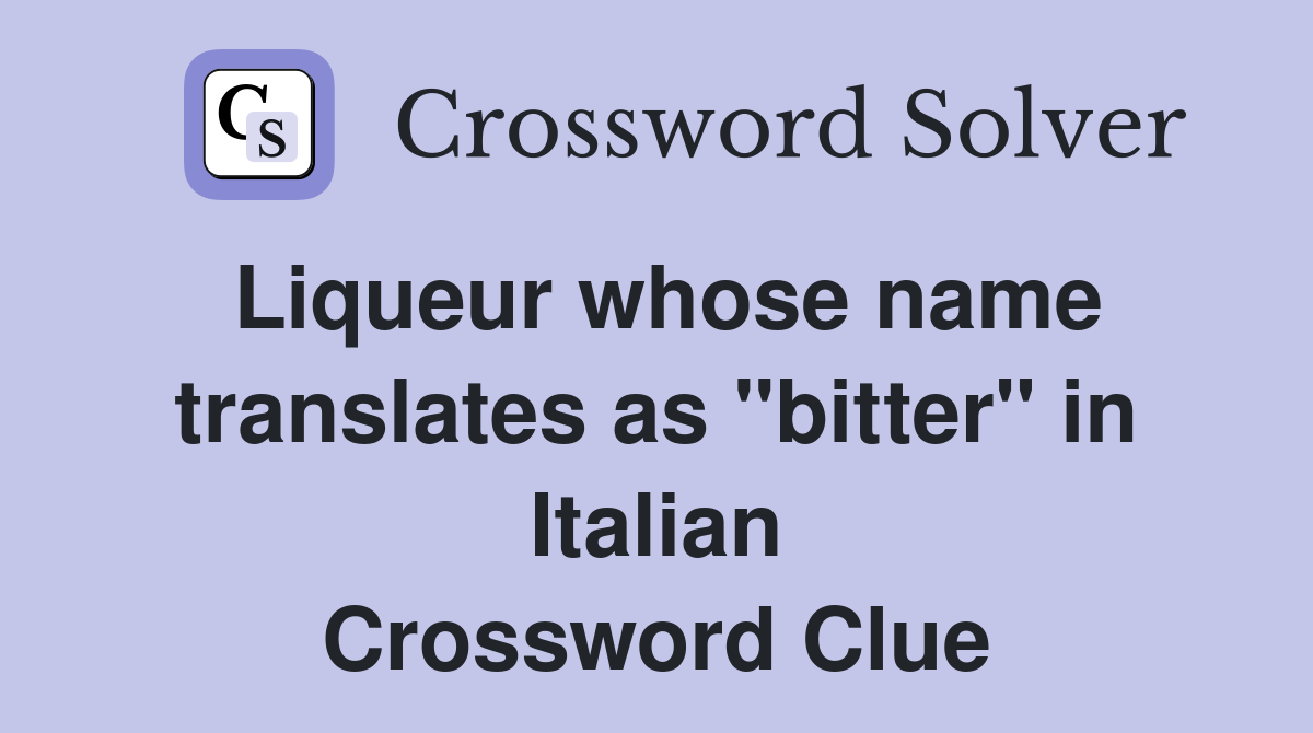 Liqueur whose name translates as "bitter" in Italian Crossword Clue